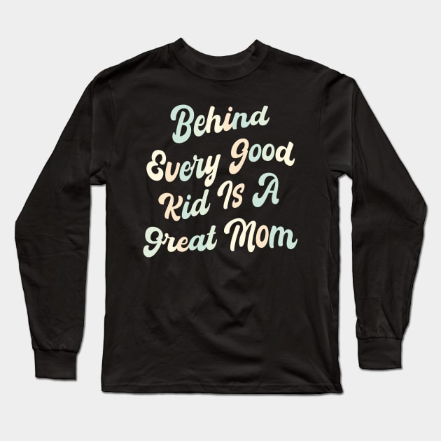 Behind every good kid is a great Mom Long Sleeve T-Shirt by mdr design